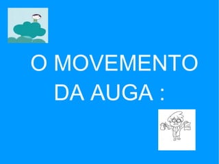 O MOVEMENTO DA AUGA : 