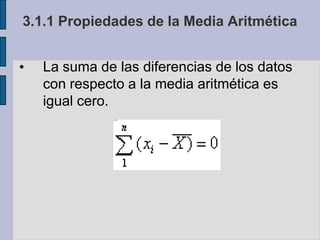 = 54.100 pesos/día3.1.1 Propiedades de la Media AritméticaLa suma de las diferencias de los datos con respecto a la media aritmética es igual cero.En el Ejercicio del Fumador Cuya Media Aritmética              es de 20 Cigarrillos / día: