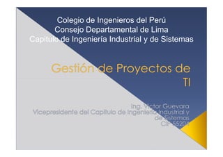 Colegio de Ingenieros del Perú
       Consejo Departamental de Lima
Capitulo de Ingeniería Industrial y de Sistemas
 