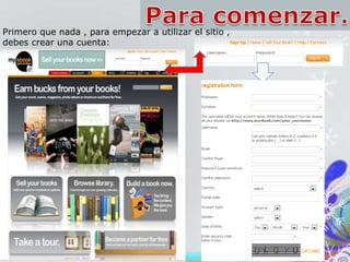Primero que nada , para empezar a utilizar el sitio ,
debes crear una cuenta:
 