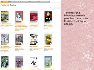 Tenemos una
biblioteca variada
para leer para todos
los intereses en la
pagina.
 