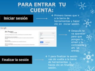  Primero tienes que ir
       a la barra de
       herramientas y hacer
       clic en iniciar sesión.

                     Después te
                      va aparecer
                      para que
                      pongas tu
                      email y tu
                      contraseña y
                      ahí ya
                      entras.

 Y para finalizar la sesión
  vas de vuelta a la barra
  de herramientas y
  haces clic en finalizar
  sesión.
 