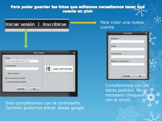 Para crear una nueva
                                      cuenta




                                        Completamos con los
                                        datos pedidos. No es
                                        necesario chequearlo
                                        con el email.
Solo completamos con la contraseña.
También podemos entrar desde google
 