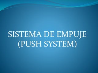 SISTEMA DE EMPUJE
(PUSH SYSTEM)
 