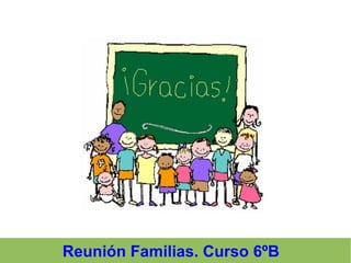 Reunión Familias. Curso 6ºB
 