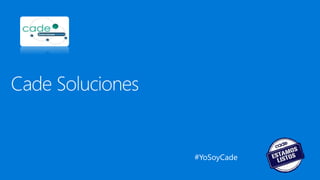 • Place partner logo and/or
Microsoft Partner Program
logo here
#YoSoyCade
 