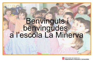   Benvinguts i benvingudes  a l’escola La Minerva 