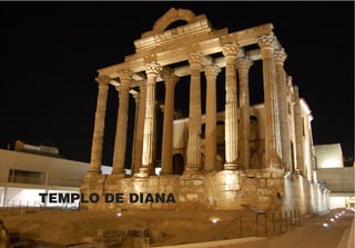 TEMPLO DE DIANA
Emerita Augusta
 