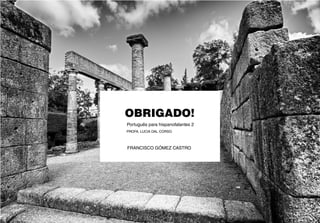 OBRIGADO!
FRANCISCO GÓMEZ CASTRO
PROFA. LUCIA DAL CORSO
Português para hispanofalantes 2
 