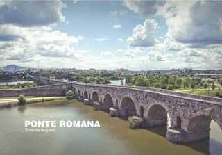 PONTE ROMANA
Emerita Augusta
 