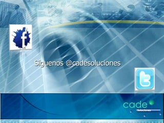 Siguenos @cadesoluciones
 