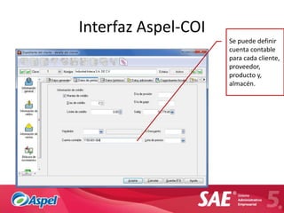 Interfaz Aspel-COI
                     Se puede definir
                     cuenta contable
                     para cada cliente,
                     proveedor,
                     producto y,
                     almacén.
 