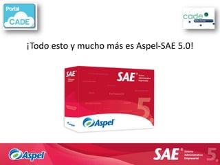 ¡Todo esto y mucho más es Aspel-SAE 5.0!
 