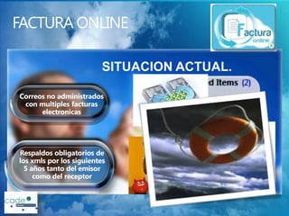 Correos no administrados
 con multiples facturas
      electronicas




Respaldos obligatorios de
los xmls por los siguientes
  5 años tanto del emisor
     como del receptor
 