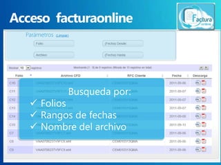 Busqueda por:
 Folios
 Rangos de fechas
 Nombre del archivo
 