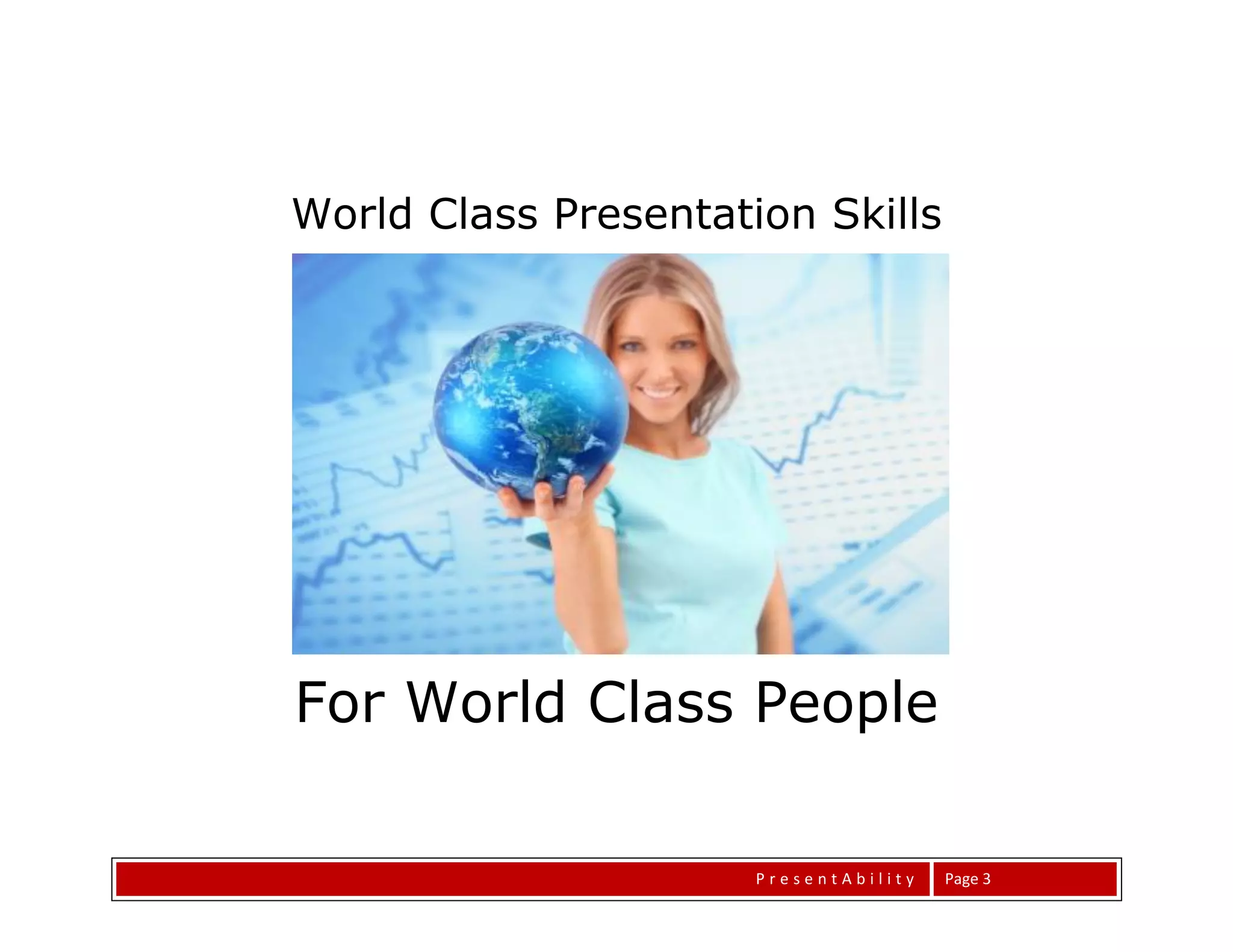 World Class Presentation Skills




For World Class People

                      PresentAbility   Page 3
 