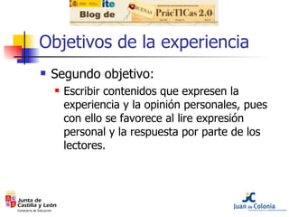Objetivos de la experiencia <ul><li>Segundo objetivo: </li></ul><ul><ul><li>Escribir contenidos que expresen la experienci...