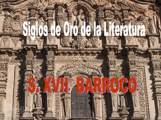 Siglos de Oro de la Literatura S. XVII  BARROCO  