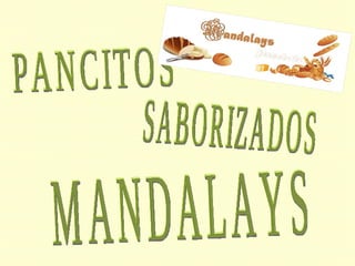 PANCITOS  SABORIZADOS MANDALAYS 