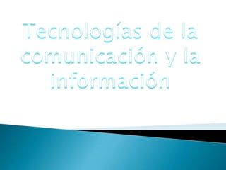 Tecnologías de la comunicación y la información 