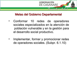 Conformar 10 redes de operadores sociales especializados en la atención de  población vulnerable y en la gestión para el desarrollo social productivo. Implementar, formar y promocionar redes de operadores sociales. (Subpr. 6.1.10) Metas del Gobierno Departamental 
