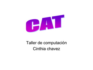 Taller de computación Cinthia chavez CAT 