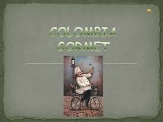 COLOMBIA GORMET 
