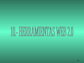 10.- HERRAMIENTAS WEB 2.0 