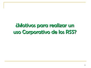 ¿Motivos para realizar un uso Corporativo de los RSS? 