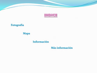 INDICE

Fotografía


         Mapa


                Información

                              Más información
 