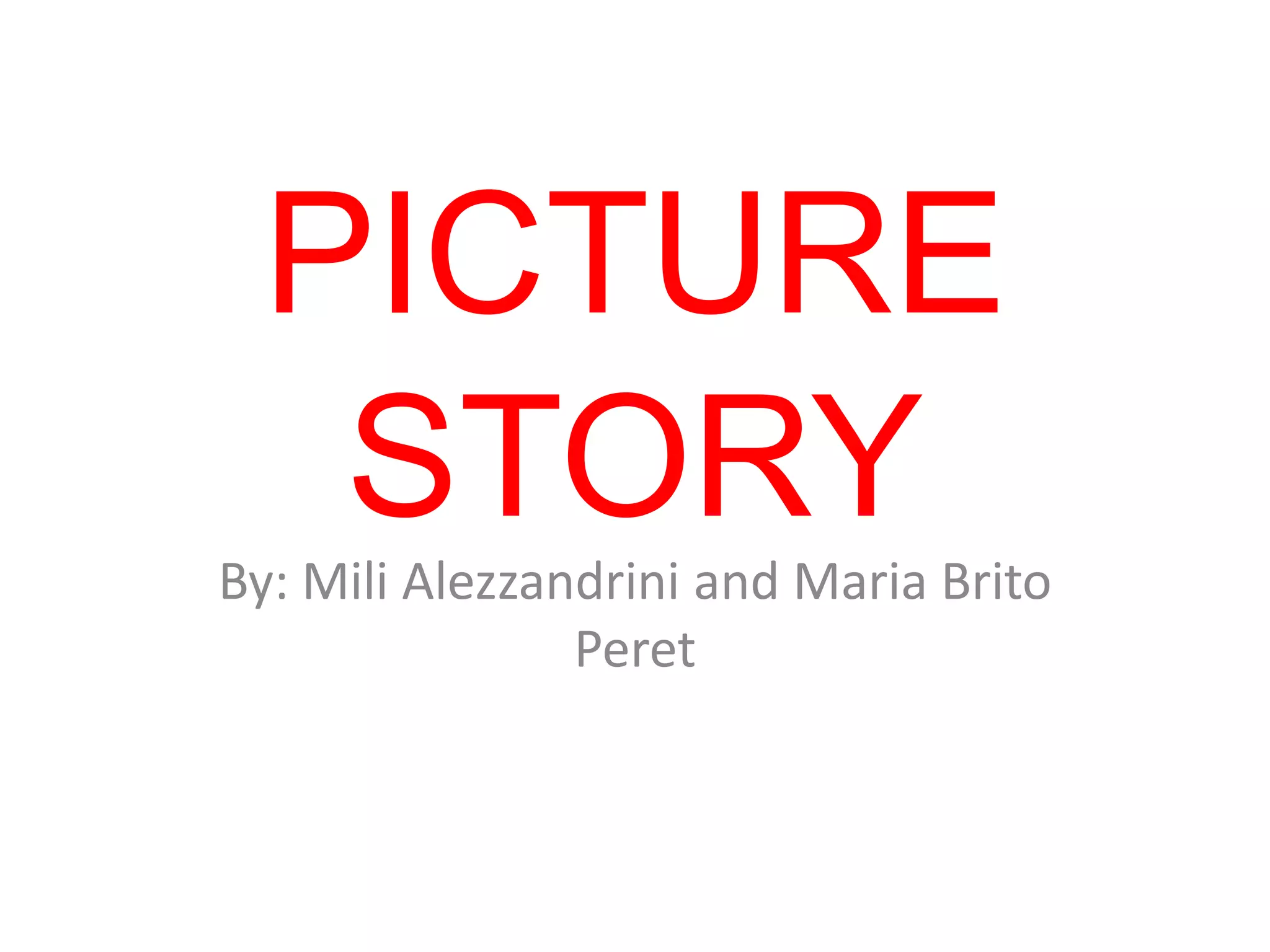 PICTURE
STORY
By: Mili Alezzandrini and Maria Brito
Peret