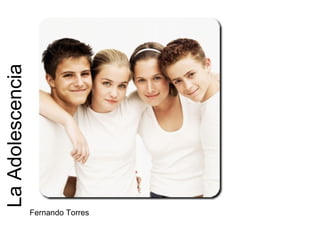 La Adolescencia Fernando Torres 