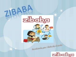 ZIBABA Realizado por: Rolcely Zavala 