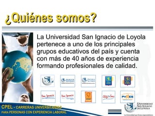 La Universidad San Ignacio de Loyola pertenece a uno de los principales grupos educativos del país y cuenta con más de 40 años de experiencia formando profesionales de calidad. ¿Quiénes somos? 