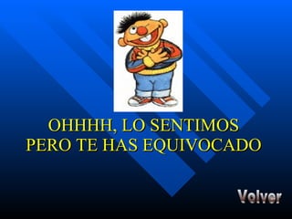 OHHHH, LO SENTIMOS PERO TE HAS EQUIVOCADO Volver 