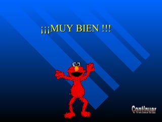 Continuar ¡¡¡MUY BIEN !!! 