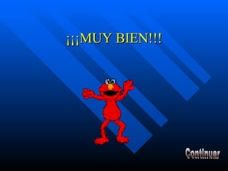 ¡¡¡MUY BIEN!!! Continuar 