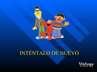 INTÉNTALO DE NUEVO Volver 