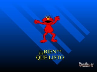 ¡¡¡BIEN!!! QUE LISTO Continuar 