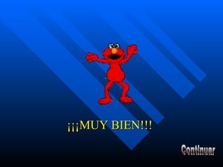 ¡¡¡MUY BIEN!!! Continuar 