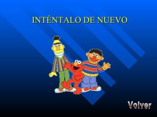 INTÉNTALO DE NUEVO Volver 