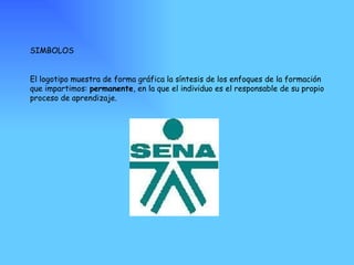 SIMBOLOS El logotipo muestra de forma gráfica la síntesis de los enfoques de la formación que impartimos:  permanente , en la que el individuo es el responsable de su propio proceso de aprendizaje. 