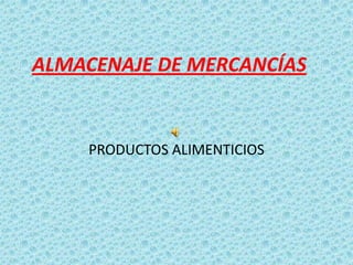 ALMACENAJE DE MERCANCÍAS PRODUCTOS ALIMENTICIOS 