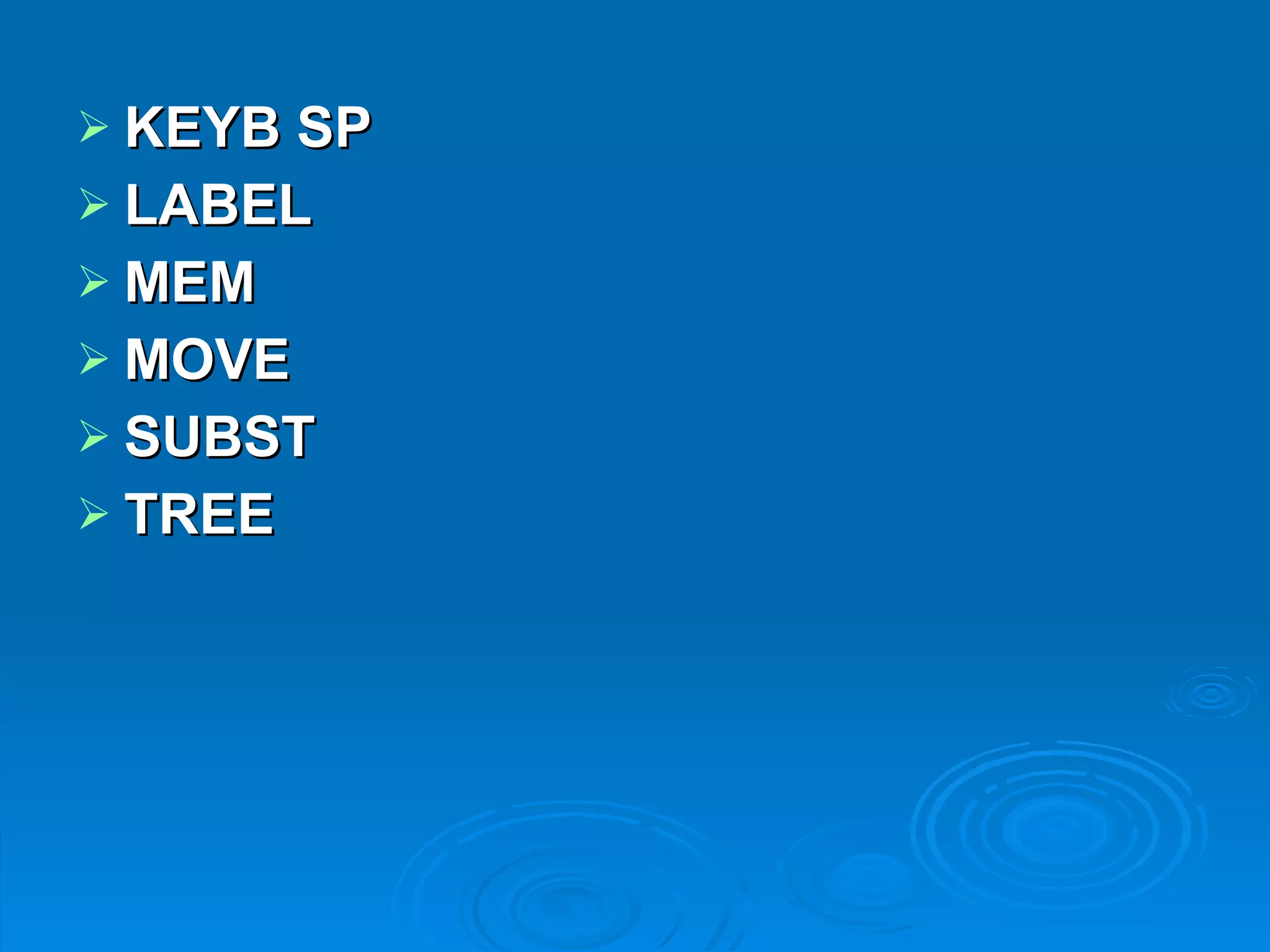 KEYB SP LABEL MEM MOVE SUBST   TREE   