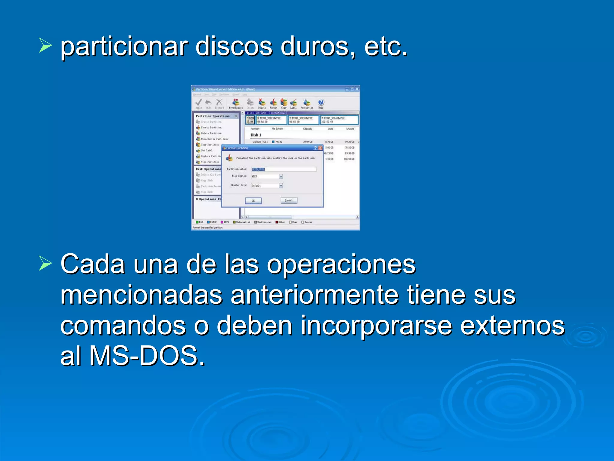 particionar discos duros, etc. Cada una de las operaciones mencionadas anteriormente tiene sus comandos o deben incorporarse externos al MS-DOS. 