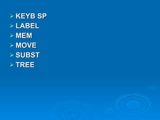 KEYB SP LABEL MEM MOVE SUBST   TREE   