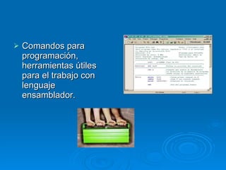 Comandos para programación, herramientas útiles para el trabajo con lenguaje ensamblador. 