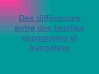 Des différences entre des familles espagnoles et françaises 