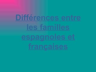 Différences entre les familles espagnoles et françaises 