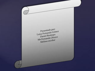 Presentado por:Luisa Fernanda GómezDaniel RestrepoMᵃ Fernanda OrozcoMelissa escobar 